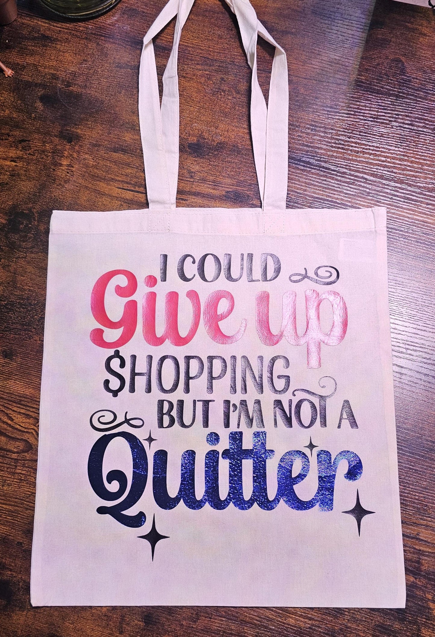 I Could Give Up Shopping But I'm Not A Quitter 100% Cotton Tote Bag